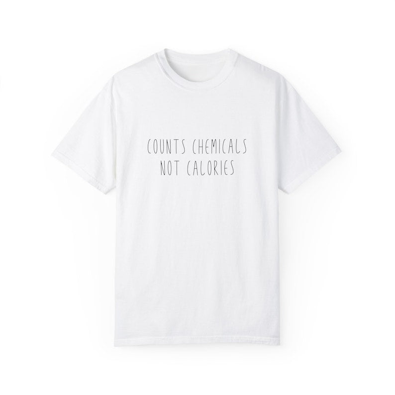 Count Chemicals Not Calories Shirt Healthy Advocate Tee