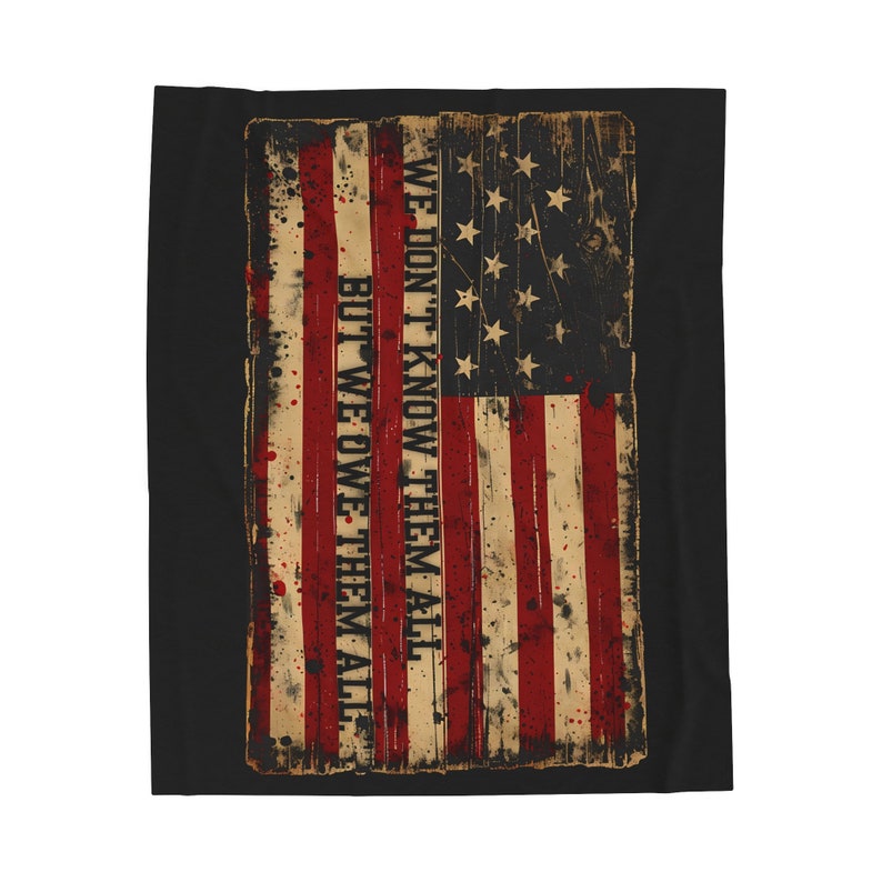 Patriotic American Flag Blanket - 'We Don't Know Them All, But We Owe Them All' Tribute - Sentimental USA Blanket