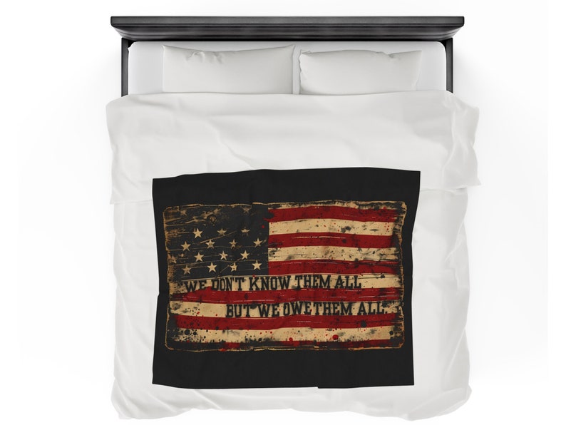 Patriotic American Flag Blanket - 'We Don't Know Them All, But We Owe Them All' Tribute - Sentimental USA Blanket