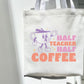 Half Coffee Half Teacher Tote Bag