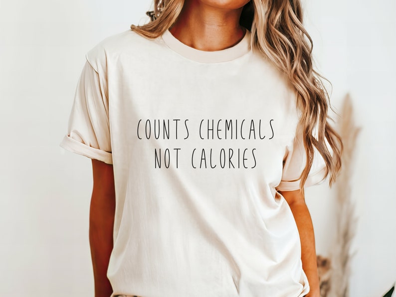 Count Chemicals Not Calories Shirt Healthy Advocate Tee