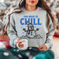 You Need to Chill - Sarcastic Holiday Sweater