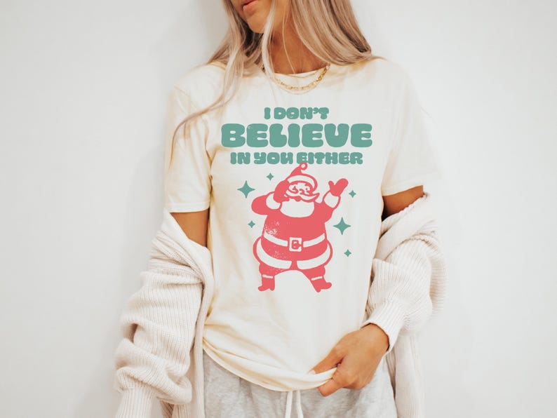 I Don’t Believe in You Either Christmas T-Shirt - Unisex Holiday Tee