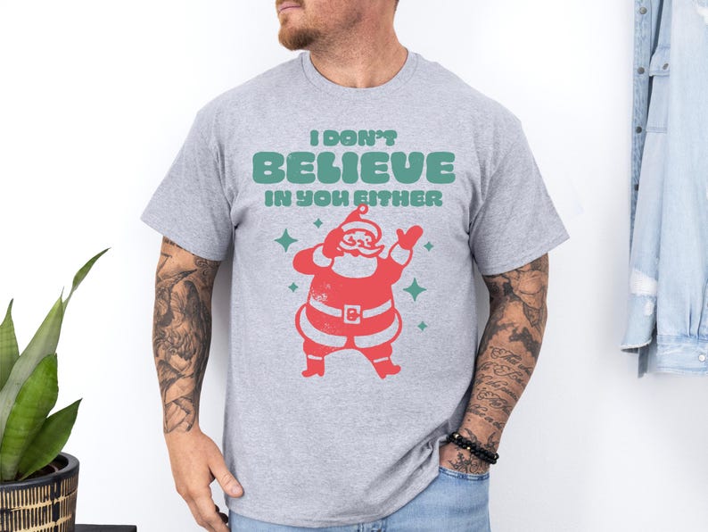 I Don’t Believe in You Either Christmas T-Shirt - Unisex Holiday Tee